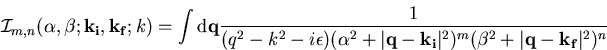 \begin{displaymath}{\cal I}_{m,n} (\alpha,\beta;\vec{k_{\mathrm{} i}},\vec{k_{\... ...(\beta^2 + \vert \vec{q} - \vec{k_{\mathrm{} f}} \vert^2)^n }\end{displaymath}