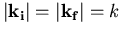 $\vert \vec{k_{\mathrm{} i}}\vert=\vert \vec{k_{\mathrm{} f}}\vert=k $