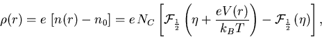 \begin{displaymath}\rho (r) = e\, \left[ n(r) -n_{0}\right] = e \,N_{C} \left[ ... ... \right) - {\cal F}_{\frac{1}{2}}\left(\eta \right) \right] ,\end{displaymath}