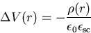 \begin{displaymath}\Delta V (r) = - \frac{\rho (r)}{\epsilon_{0}\epsilon_{\mathrm{sc}}}\end{displaymath}