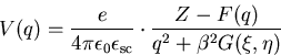 \begin{displaymath}V(q) = \frac{e}{4\pi\epsilon_0\epsilon_{\mathrm{sc}}}\cdot\frac{Z-F(q)}{q^2+\beta^2 G(\xi,\eta)}\end{displaymath}