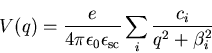 \begin{displaymath}V(q)=\frac{e}{4\pi\epsilon_0\epsilon_{\mathrm{sc}}}\sum\limits_i \frac{c_i}{q^2+\beta_i^2}\end{displaymath}