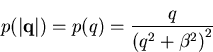 \begin{displaymath}p (\vert\vec{q}\vert)= p(q)= \frac{q}{{ \left( q^2 + \beta^2 \right) }^2 }\end{displaymath}