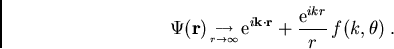 \begin{displaymath}
\Psi(\vec{r})_{\longrightarrow \atop r \rightarrow\infty } {...
 ... \vec{r} } + \frac{{\mathrm e}^{i k r}}{r} \, f(k,\theta) \; .
\end{displaymath}