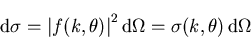 \begin{displaymath}
{\mathrm d}\sigma = {\vert f(k,\theta )\vert}^2\, {\mathrm d}\Omega = \sigma (k,\theta)\,{\mathrm d}\Omega 
\end{displaymath}