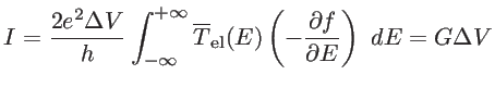 $\displaystyle I=\frac{2e^2\Delta V}{h}\int_{-\infty}^{+\infty} \overline{T}_{\mathrm{el}}(E)\left(-\frac{\partial f}{\partial E}\right) \ dE=G\Delta V$