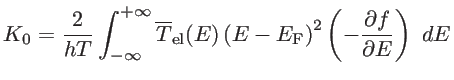 $\displaystyle K_0=\frac{2}{hT}\int_{-\infty}^{+\infty}\overline{T}_\mathrm{el}(E)\left(E-E_\mathrm{F}\right)^2\left(-\frac{\partial f}{\partial E}\right)\ dE$