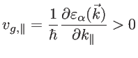 $\displaystyle v_{g,\parallel}=\frac{1}{\hbar} \frac{\partial \varepsilon_{\alpha}(\vec{k})}{\partial k_{\parallel}}>0$