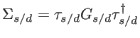 $\displaystyle \Sigma_{s/d}=\tau_{s/d} G_{s/d} \tau_{s/d}^{\dagger}$