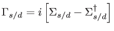 $\displaystyle \Gamma_{s/d}=i\left[ \Sigma_{s/d}-\Sigma_{s/d}^{\dagger} \right]$