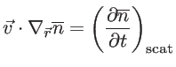 $\displaystyle \vec{v} \cdot \nabla_{\vec{r}}\overline{n}=\left( \frac{\partial \overline{n}}{\partial t}\right)_{\mathrm{scat}}$