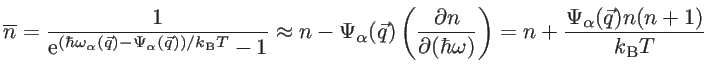 $\displaystyle \overline{n}=\frac{1}{\mathrm{e}^{\left( \hbar \omega_{\alpha}(\v...
...l (\hbar \omega)}\right)=n+\frac{\Psi_{\alpha}(\vec{q})n(n+1)}{k_{\mathrm{B}}T}$