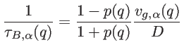 $\displaystyle \frac{1}{\tau_{B,\alpha}(q)}=\frac{1-p(q)}{1+p(q)}\frac{v_{g,\alpha}(q)}{D}$