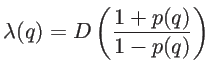 $\displaystyle \lambda(q)=D\left( \frac{1+p(q)}{1-p(q)} \right)$