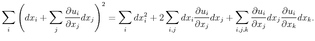 $\displaystyle \sum_i { \left(dx_i + \sum_j{ \frac{\partial u_i}{\partial x_j }d...
...{\frac{\partial u_i}{\partial x_j }dx_j\frac{\partial u_i}{\partial x_k} dx_k}.$