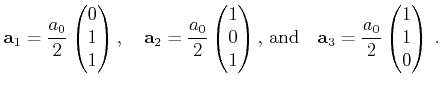 $\displaystyle \vect a_1 = \frac{a_0}{2} \begin{pmatrix}0  1  1 \end{pmatrix...
...d}\quad \vect a_3 = \frac{a_0}{2} \begin{pmatrix}1  1  0 \end{pmatrix}   .$