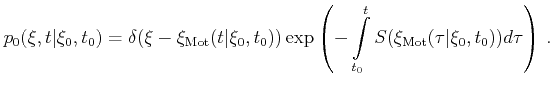 $\displaystyle p_0(\xi,t\vert\xi_0,t_0) = \delta(\xi-\xi_\mathrm{Mot}(t\vert\xi_...
...\exp{\left(-\int_{t_0}^tS(\xi_\mathrm{Mot}(\tau\vert\xi_0,t_0))d\tau\right)} .$