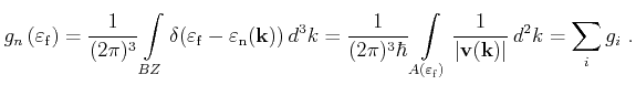 $\displaystyle g_n\left(\varepsilon _\mathrm{f}\right) =\frac{1}{(2\pi)^{3}}\int...
...\mathrm{f})}\frac{1}{\vert\mathbf{v}(\mathbf{k})\vert} d^{2}k=\sum_{i} g_i  .$