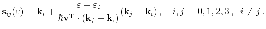 $\displaystyle \vect s_{ij}(\varepsilon ) = \vect k_i + \frac{\varepsilon - \var...
...ct k_i)}(\vect k_j - \vect k_i)  , \quad i,j=0,1,2,3  ,       i \neq j  .$