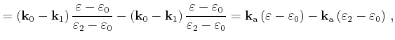 $\displaystyle =\left(\mathbf{k}_{0}-\mathbf{k}_{1}\right)\frac{\varepsilon -\va...
...ght)-\mathbf{k}_{\mathrm{a}}\left(\varepsilon _{2}-\varepsilon _{0}\right)   ,$