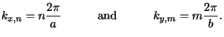 $\displaystyle k_{x,n}=n\frac{2\pi}{a} \quad\qquad\text{and}\quad\qquad k_{y,m}=m\frac{2\pi}{b}.$