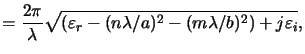 $\displaystyle = \frac{2\pi}{\lambda} \sqrt{(\varepsilon_r-(n\lambda/a)^2-(m\lambda/b)^2) +j\varepsilon_i},$