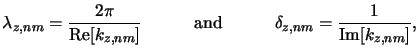 $\displaystyle \lambda_{z,nm} = \frac{2\pi}{\operatorname{Re}[k_{z,nm}]}\quad\qquad\text{and}\quad\qquad\delta_{z,nm} = \frac{1}{\operatorname{Im}[k_{z,nm}]},$