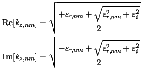 $\displaystyle \begin{aligned}\operatorname{Re}[k_{z,nm}] &= \sqrt{\frac{+\varep...
...varepsilon_{r,nm}+\sqrt{\varepsilon_{r,nm}^2+\varepsilon_i^2}}{2}}\end{aligned}$