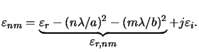 $\displaystyle \varepsilon_{nm}= \underbrace{\varepsilon_r-(n\lambda/a)^2-(m\lambda/b)^2}_{\textstyle\varepsilon_{r,nm}} + j\varepsilon_i.$