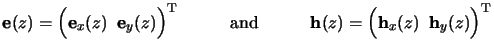 $\displaystyle \mathbf{e}(z)= \Big(\mathbf{e}_x(z) \;\; \mathbf{e}_y(z)\Big)^{\m...
...\quad\mathbf{h}(z)= \Big(\mathbf{h}_x(z) \;\; \mathbf{h}_y(z)\Big)^{\mathrm{T}}$