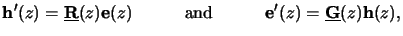 $\displaystyle \mathbf{h}^\prime(z)= \underline{\mathbf{R}}(z)\mathbf{e}(z)\qqua...
...xt{and}\quad\qquad\mathbf{e}^\prime(z)= \underline{\mathbf{G}}(z)\mathbf{h}(z),$