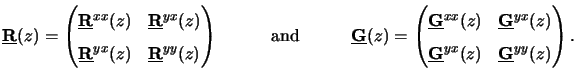 $\displaystyle \underline{\mathbf{R}}(z)= \begin{pmatrix}\underline{\mathbf{R}}^...
... \underline{\mathbf{G}}^{yx}(z) & \underline{\mathbf{G}}^{yy}(z) \end{pmatrix}.$