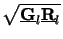 $ \sqrt{\underline{\mathbf{G}}_l\underline{\mathbf{R}}_l}$