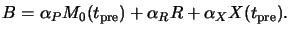 $\displaystyle B = \alpha_PM_0(t_{\mathrm{pre}}) + \alpha_RR + \alpha_XX(t_{\mathrm{pre}}).$