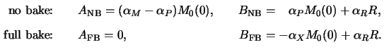 $\displaystyle \begin{alignedat}{2}{\text{no bake:}} \qquad& A_{\mathrm{NB}}=(\a...
...rm{FB}}=0, &\qquad B_{\mathrm{FB}} &= -\alpha_XM_0(0)+\alpha_RR.\end{alignedat}$