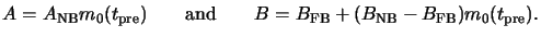 $\displaystyle A=A_{\mathrm{NB}}m_0(t_{\mathrm{pre}}) {}\qquad{\text{and}}\qquad{}B=B_{\mathrm{FB}}+(B_{\mathrm{NB}}-B_{\mathrm{FB}}) m_0(t_{\mathrm{pre}}).$