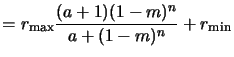 $\displaystyle = r_{\mathrm{max}}\frac{(a+1)(1-m)^n}{a+(1-m)^n} + r_{\mathrm{min}}\vspace*{-5mm}$