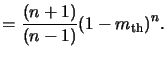 $\displaystyle = \frac{(n+1)}{(n-1)}(1-m_{\mathrm{th}})^n.$