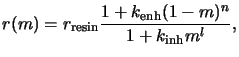 $\displaystyle r(m) = r_{\mathrm{resin}}\frac{1+k_{\mathrm{enh}}(1-m)^n} {1+k_{\mathrm{inh}}m^l},$