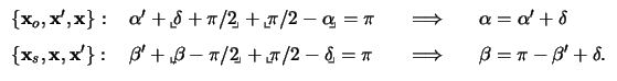 $\displaystyle \begin{array}{llll}\{\mathbf{x}_o,\mathbf{x}^\prime,\mathbf{x}\}:...
... \pi&\quad\Longrightarrow\quad& \beta = \pi - \beta^\prime + \delta.\end{array}$