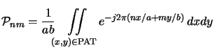 $\displaystyle \mathcal{P}_{nm} = \frac{1}{ab}\iint\limits_{(x,y)\in\text{PAT}} e^{-j2\pi(nx/a+my/b)}\,dxdy$
