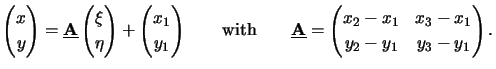 $\displaystyle \begin{pmatrix}x \\ y \end{pmatrix} = \underline{\mathbf{A}} \beg...
...thbf{A}} = \begin{pmatrix}x_2-x_1 & x_3-x_1 \\ y_2-y_1 & y_3-y_1 \end{pmatrix}.$