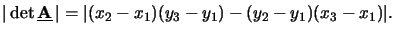 $\displaystyle \vert\det\underline{\mathbf{A}}\,\vert = \vert(x_2-x_1)(y_3-y_1) - (y_2-y_1)(x_3-x_1)\vert.$
