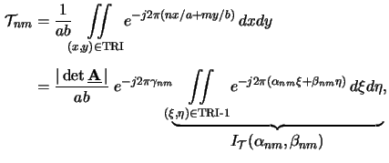 $\displaystyle \begin{aligned}\mathcal{T}_{nm} &= \frac{1}{ab} \iint\limits_{(x,...
... d\eta} _{\displaystyle I_{\mathcal{T}}(\alpha_{nm},\beta_{nm})}, \end{aligned}$