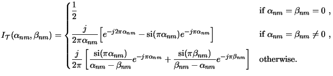 $\displaystyle I_{\mathcal{T}}(\alpha_{nm},\beta_{nm}) = \begin{cases}\displayst...
...a_{nm}-\alpha_{nm}} e^{-j\pi\beta_{nm}} \right] & \text{otherwise.} \end{cases}$