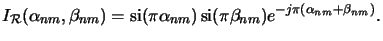 $\displaystyle I_{\mathcal{R}}(\alpha_{nm},\beta_{nm}) = \operatorname{si}(\pi\alpha_{nm})\operatorname{si}(\pi\beta_{nm})e^{-j\pi(\alpha_{nm}+\beta_{nm})} .$
