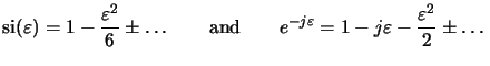 $\displaystyle \operatorname{si}(\varepsilon) = 1 - \frac{\varepsilon^2}{6}\pm\l...
...d}\qquad e^{-j\varepsilon} = 1 - j\varepsilon- \frac{\varepsilon^2}{2}\pm\ldots$