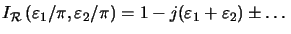 $\displaystyle I_{\mathcal{R}}\left(\varepsilon_1/\pi,\varepsilon_2/\pi\right) = 1-j(\varepsilon_1+\varepsilon_2)\pm\ldots$