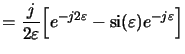 $\displaystyle = \frac{j}{2\varepsilon}\Big[e^{-j2\varepsilon}-\operatorname{si}(\varepsilon)e^{-j\varepsilon}\Big]$