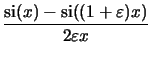 $\displaystyle \frac{\operatorname{si}(x)-\operatorname{si}((1+\varepsilon)x)}{2\varepsilon x}$